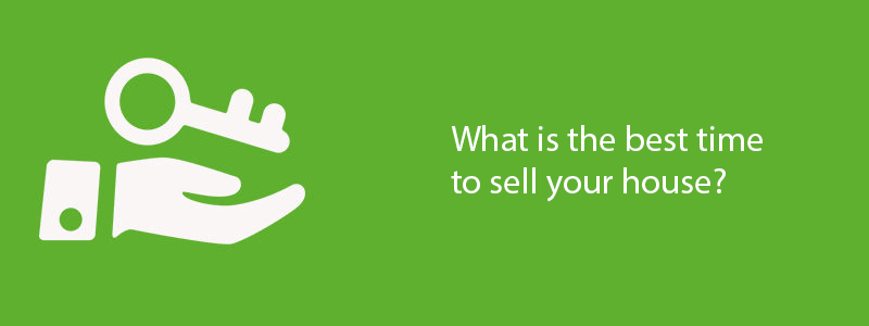 What is the best time to sell your house